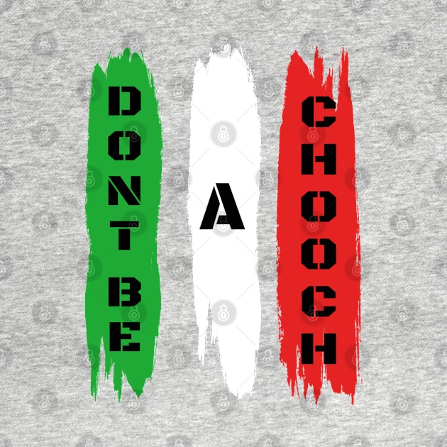 Funny Italian Sayings Don't Be A Chooch - Don't Be A Chooch Italian Flag Gift by WassilArt